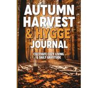 Autumn Harvest & Hygge Journal: Cultivate Cozy Living & Daily Gratitude: Your Guided Companion for a Season of Comfort, Reflection, and Mindful Well-being