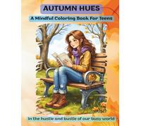 Autumn Hues : A Mindful Coloring Book For Teens: In the hustle and bustle of our busy world