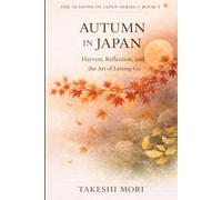 Autumn in Japan: Harvest, Reflection, and the Art of Letting Go