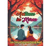 Autumn in Korea Love Story in Every Leaf Coloring Book For Teens and Adults: 86 Romantic Coloring Pages Through Korea’s Golden Autumn Landscapes