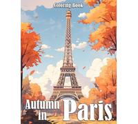Autumn in Paris Coloring Book: Cozy France Coloring Book featuring Autumn Villages, Peaceful Countryside, and Romantic Townscapes for Adults to Relax and Unwind