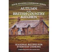 Autumn in the British Country Kitchen:: Seasonal Recipes for Everyday Cooking