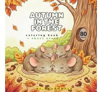Autumn in the Forest - Coloring Book: For Kids Aged 3-9 and older. Fun and Entertaining Fall-Themed 80 Coloring Pages - Great Designs for Young Artists. Includes short wrirren story.
