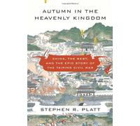 Autumn in the Heavenly Kingdom: China, the West, and the Epic Story of the Taiping Civil War