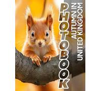 Autumn in United Kingdom Photo Book: Stunning Captures Of Fall Colors And Scenery From Across The UK For Nature Lovers