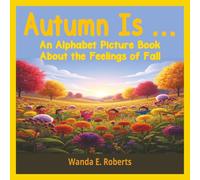 Autumn Is...: An Alphabet Picture Book About the Feelings of Fall