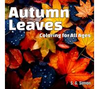 Autumn Leaves Coloring for All Ages - Variety of Different Leaves Drifting down on Each Page - Fun and Relaxing Art Form: Color Them Fast Before They're All Gone!