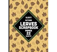 Autumn Leaves Scrapbook Paper: Brown Yellow Fall Leaf Pattern Decorative Paper for School Projects, Journaling, Party Invitations, Card Making - 22 Sheets - 1 Design