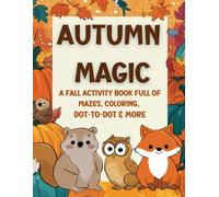 AUTUMN MAGIC: A Fall Activity Book Full of Mazes, Coloring, Dot-to-Dot & More