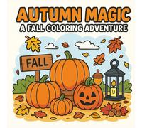 Autumn Magic: A Fall Coloring Adventure: Fun Fall Coloring for teens, kids and adults ] 8.5 x8.5 inches ] 96 pages ] Gifts for Fall lovers, Kids, Teachers, and Parents