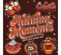 Autumn Moments Bold & Easy Coloring Book: 40 Cozy Fall Coloring Pages for Relaxation and Fun Featuring Pumpkins, Leaves, Acorns, Sweet Treats & All the Cozy Fall Vibes