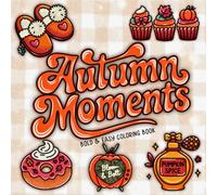 Autumn Moments Bold & Easy Coloring Book: 40 Cozy Fall Coloring Pages for Relaxation and Fun Featuring Pumpkins, Leaves, Acorns, Sweet Treats & All the Cozy Fall Vibes
