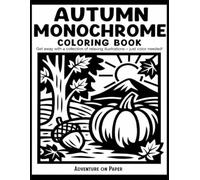 Autumn Monochrome Coloring Book: Still and Slow Monochrome Fall Coloring Book - 50 Calming Designs for Relaxation