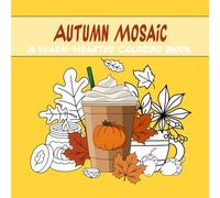 Autumn Mosaic: A Warm-Hearted Coloring: A cozy coloring book with 45 autumn-themed illustrations: leaves, animals, pumpkins, and other warm motifs for creativity and relaxation.