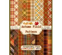 Autumn Plaid Scrapbook Paper: Collection of double sided decorative fall season plaid craft paper for scrapbooking, junk journal, decoupage, card making and DIY crafts projects