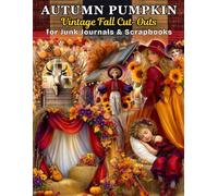 Autumn Pumpkin Ephemera Featuring Vintage Fall Cut-Outs for Junk Journals and Scrapbooks: Cozy Pumpkin Collage Elements With Fall Florals, Cottage ... Journaling, Card Making, and Mixed Media Art