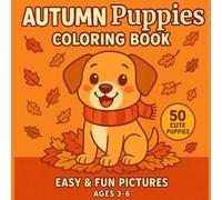 Autumn Puppies Coloring Book: Easy & Fun Puppy Coloring Pages for Kids Ages 3-6: Cute Autumn Dogs, Fall Leaves, Pumpkins & Cozy Scenes for Early Learning