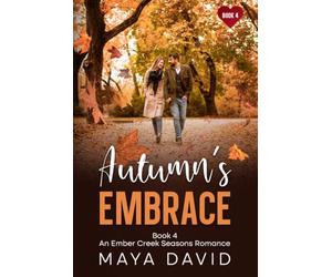 Autumn’s Embrace: Ember Creek Seasons Book 4