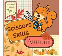 Autumn Scissors Skills Preschool Activity Book for Kids 3-5 Years Old: Color, Cut & Paste Crafts to Practice Cutting Paper and Build Fine Motor Skills in a Fun Way