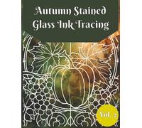 Autumn Stained-Glass Ink Tracing Volume 2: Ink Tracing for Adults, Reverse Coloring Book, One Black Pen, Stained Glass Tracing