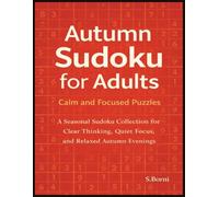 Autumn Sudoku for Adults - Calm and Focused Puzzles: A Seasonal Sudoku Collection for Clear Thinking, Quiet Focus, and Relaxed Autumn Evenings