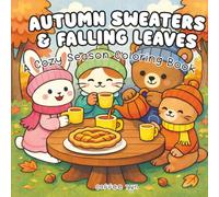 Autumn Sweaters & Falling Leaves: A Cozy Season Coloring Book: Cozy Fall Coloring Book for Adults & Teens Featuring Adorable Animal Friends in Cute Autumn Scenes for Relaxation