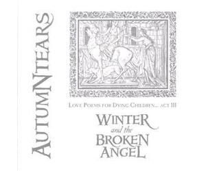 Autumn Tears - Winter & The Broken Angel Love Poems Act 3