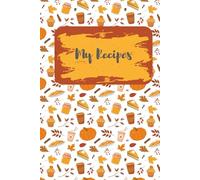 Autumn-Themed Blank Recipe Journal Notebook: Tracker for Family Favorites, Holiday Meals, and Seasonal Cooking | Cute Fall Pumpkin and Fall Design