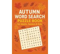 Autumn-Themed Brain Games for All Ages - Adults, Seniors & Kids Alike!: A Delightful Collection of Leafy, Pumpkin-Spiced, Harvest-Inspired Word Search Puzzles to Celebrate the Fall Season Together