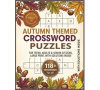 Autumn Themed Crossword Puzzles: 120 Crossword Puzzles with Solutions Inside Relax with Cozy Fall-Inspired Word Games & Seasonal Trivia Large Print Puzzle Book for Teens, Adults & Seniors