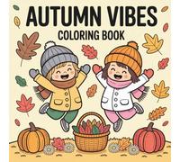 Autumn Vibes Coloring Book for Kids: Fun and Easy Fall-Themed Pages with Pumpkins, Leaves, and Cozy Scenes: 104 Unique Autumn Coloring Pages for ... Bold Outlines for Creativity and Fall Fun