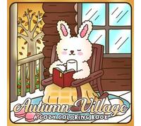 Autumn Village Coloring Book: Charming Country Life Coloring Pages featuring Peaceful Farms, Autumn Leaves, and Rustic Town Moments for All Ages to Relax and Create