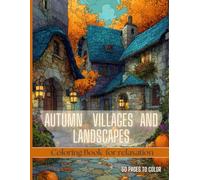 Autumn Villages and Landscapes: Coloring Book for Relaxation | 50 Beautiful Illustrations of Cozy Views for Adults and Teens | Large Print 8.5x11