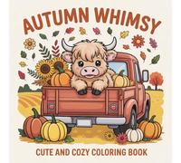 Autumn Whimsy: Cute and Cozy Coloring Book for All Ages Featuring Adorable Animals, Charming Pumpkins, Beautiful Flowers and More