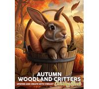 Autumn Woodland Critters Coloring Book: Cozy Fall Coloring Pages Featuring Charming Animal Friends, Leaves and Sweet Seasonal Moments for All Ages to Relax