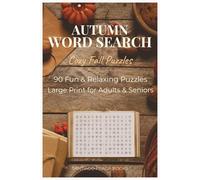 Autumn Word Search for Adults & Seniors: 90 Cozy Fall-Themed Puzzles in Large Print - Relax, Unwind, and Celebrate the Beauty of the Season