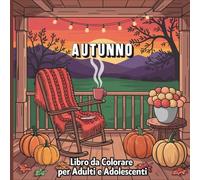 Autunno Libro da Colorare per Adulti e Adolescenti: Disegni Autunnali di Paesaggi Rilassanti e Antistress