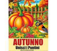 Autunno Unisci i Puntini: Libro di Punti da Unire in Grandi Caratteri per Adulti e Anziani | Autunno Fiori, Animali, Zucche Halloween
