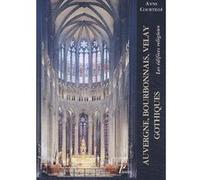 Auvergne, Bourbonnais, Velay gothiques. Anne Courtillé (Auteur)