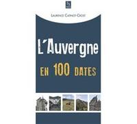 Auvergne en 100 dates (L') Laurence Catinot-Crost (Auteur)