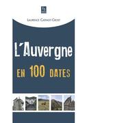 Auvergne en 100 dates (L') - Laurence Catinot-Crost - Nouvelles Editions Sutton - broché - Essai
