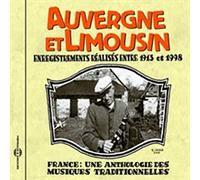 Auvergne Et Limousin Enregistrements Réalisés Entre 1913 Et 1998 - France : Une Anthologie Des Musiques Traditionnelles