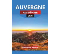 AUVERGNE Reiseführer 2026: Top-Attraktionen, Schlösser, Essen und Wein in Zentralfrankreich