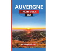 AUVERGNE Travel Guide 2026: Top Attractions, Castles, Food, and Wine Across Central France