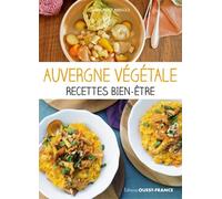 Auvergne végétale, recettes bien-être - Sarah Meyer Mangold - Ouest France - broché - Guide