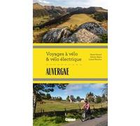 Auvergne Voyages à vélo et vélo électrique Marie-Hélène Paturel (Auteur), Lionel Montico (Auteur), Sylvain Bazin (Auteur)