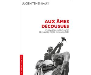 Aux âmes décousues Itinéraire d’un psychiatre de l’asile de pierre à l’asile intime - Lucien Tenenbaum - Ravin Bleu Eds - relié - Essai
