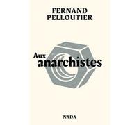 Aux anarchistes Fernand Pelloutier (Auteur), Guillaume Goutte (Préface)