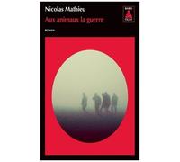 Nicolas Mathieu – Aux animaux la guerre – Roman – Poche