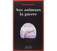 Aux animaux la guerre – Actes Sud